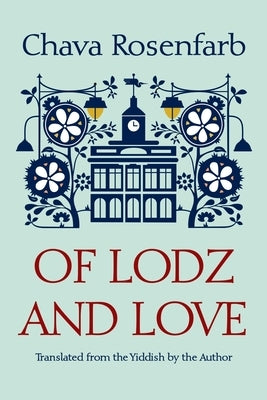 Of Lodz and Love by Rosenfarb, Chava