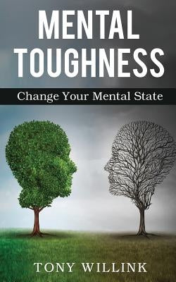 Mental Toughness: Change Your Mental State by Willink, Tony