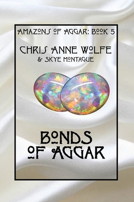 Bonds of Aggar by Wolfe, Chris Anne