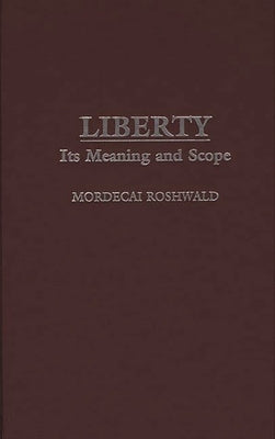 Liberty: Its Meaning and Scope by Roshwald, Mordecai