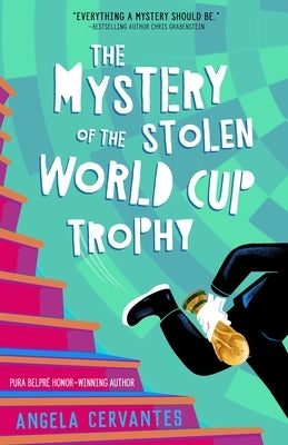 The Mystery of the Stolen World Cup Trophy by Cervantes, Angela