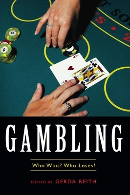 Gambling: Who Wins? Who Loses? by Reith, Gerda