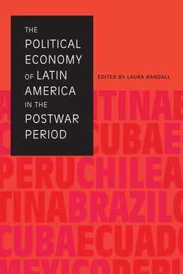 The Political Economy of Latin America in the Postwar Period by Randall, Laura
