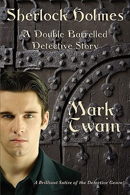 Sherlock Holmes: A Double Barreled Detective Story by Twain, Mark