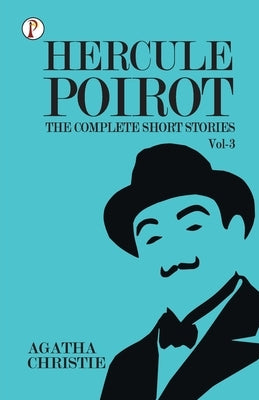 The Complete Short Stories with Hercule Poirot - Vol 3 by Christie, Agatha