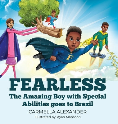 Fearless: The Amazing Boy with Special Abilities goes to Brazil by Alexander, Carmella