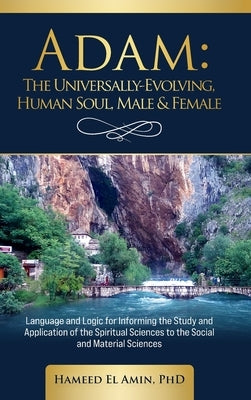 Adam, The Universally Evolving Human Soul, Male & Female by El Amin, Hameed