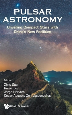 Pulsar Astronomy by Zhifu Gao, Renxin Xu Jorge Horvath Et a.