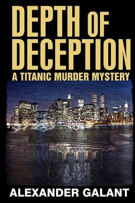 Depth of Deception (A Titanic Murder Mystery) by Galant, Alexander
