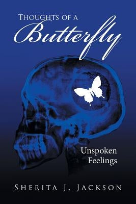 Thoughts of a Butterfly: Unspoken Feelings by Jackson, Sherita J.