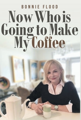 Now Who is Going to Make My Coffee by Flood, Bonnie