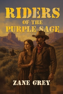 Riders of the Purple Sage: The Classic Western Novel of Justice, Romance, and Frontier Vengeance by Grey, Zane