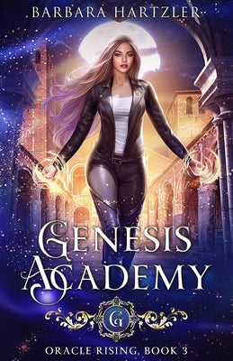 Genesis Academy, Book 3: Oracle Rising by Hartzler, Barbara