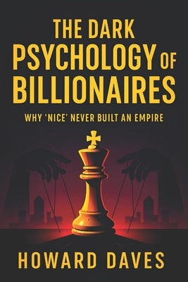 The Dark Psychology of Billionaires: Why 'Nice' Never Built an Empire (2025) - Unveiling Ruthless Strategies: Hidden Tactics for Wealth, Power & Succe by Demott, Alexander