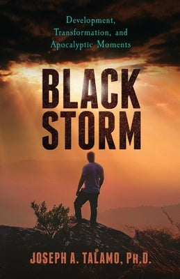 Black Storm: Development, Transformation, and Apocalyptic Moments by Talamo, Joseph A.