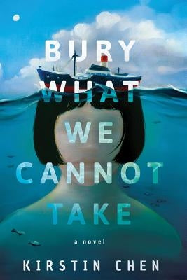 Bury What We Cannot Take by Chen, Kirstin