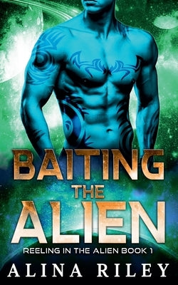 Baiting the Alien by Riley, Alina