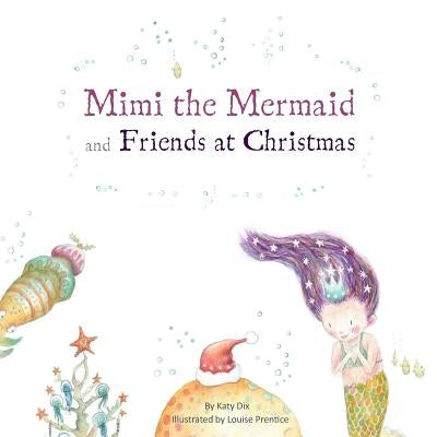 Mimi the Mermaid and Friends at Christmas by Dix, Katy