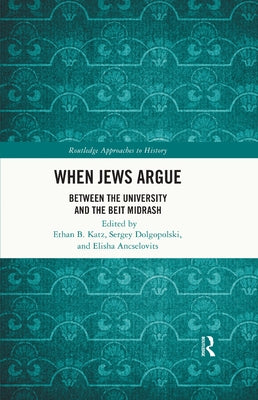 When Jews Argue: Between the University and the Beit Midrash by Katz, Ethan B.