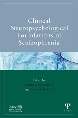 Clinical Neuropsychological Foundations of Schizophrenia by Marcopulos, Bernice A.