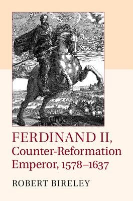 Ferdinand II, Counter-Reformation Emperor, 1578-1637 by Bireley, Robert