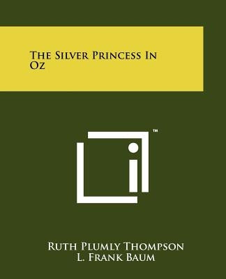The Silver Princess In Oz by Thompson, Ruth Plumly