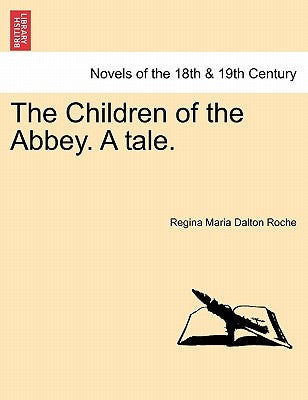 The Children of the Abbey. a Tale. by Roche, Regina Maria Dalton