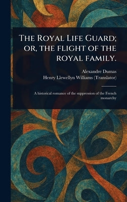 The Royal Life Guard; or, the Flight of the Royal Family. by Dumas, Alexandre