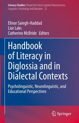 Handbook of Literacy in Diglossia and in Dialectal Contexts: Psycholinguistic, Neurolinguistic, and Educational Perspectives by Saiegh-Haddad, Elinor
