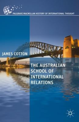 The Australian School of International Relations by Cotton, J.