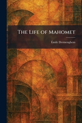 The Life of Mahomet by Dermenghem, Émile