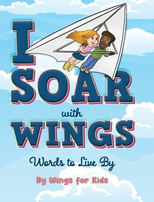 I Soar with Wings: Words to Live By by Wings for Kids