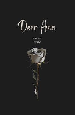 Dear Ana by E, I. I.