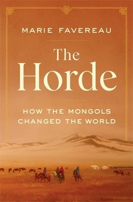 The Horde: How the Mongols Changed the World by Favereau, Marie