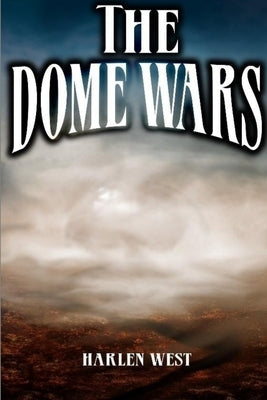 The Dome Wars by West, Harlen