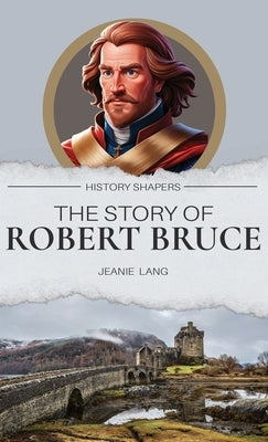 The Story of Robert Bruce by Lang, Jeanie