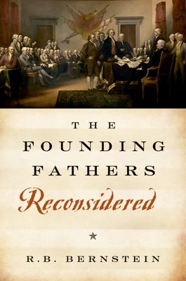 The Founding Fathers Reconsidered by Bernstein, R. B.