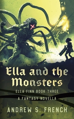 Ella and the Monsters by French, Andrew S.