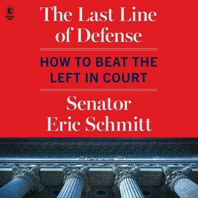 The Last Line of Defense: How to Beat the Left in Court by Schmitt, Eric