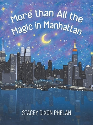 More than All the Magic in Manhattan by Phelan, Stacey Dixon