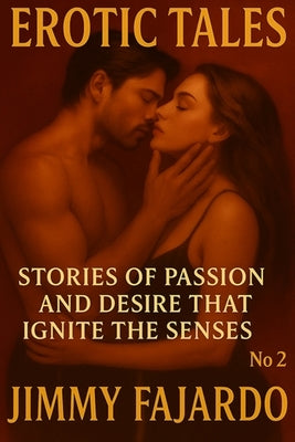 Erotic Tales: Stories of Passion and Desire That Ignite the Senses No. 2 by Fajardo, Jimmy