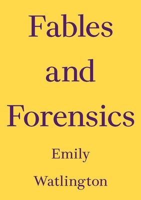 Fables and Forensics by Watlington, Emily