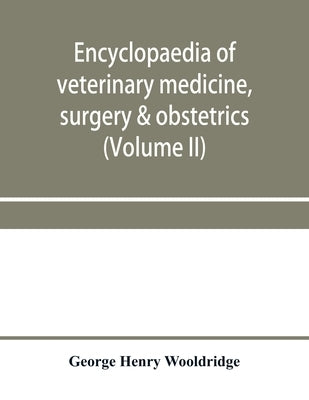 Encyclopaedia of veterinary medicine, surgery & obstetrics (Volume II) by Henry Wooldridge, George
