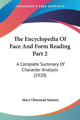 The Encyclopedia Of Face And Form Reading Part 2: A Complete Summary Of Character Analysis (1920) by Stanton, Mary Olmstead