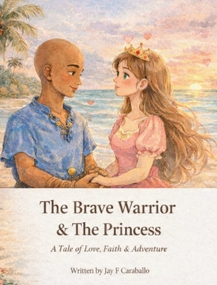 The Brave Warrior & The Princess by Caraballo, Jay F.