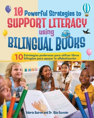 10 Powerful Strategies to Support Literacy Using Bilingual Books / 10 estrategias poderosas para apoyar la alfabetizaci?n con libros biling?es by Butr?n, Valerie