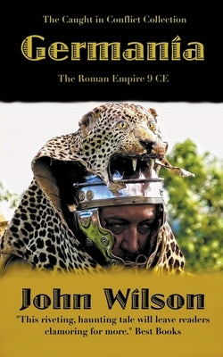 Germania: The Roman Empire 9 CE by Wilson, John