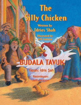 The Silly Chicken / BUDALA TAVUK: Bilingual English-Turkish Edition / İngilizce-Türkçe İki Dilli Baskı by Shah, Idries