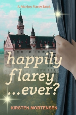 Happily Flarey...Ever?: A Marion Flarey Book by Mortensen, Kirsten