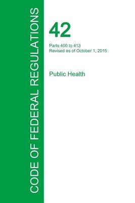 Code of Federal Regulations Title 42, Volume 2, October 1, 2015 by Office of the Federal Register